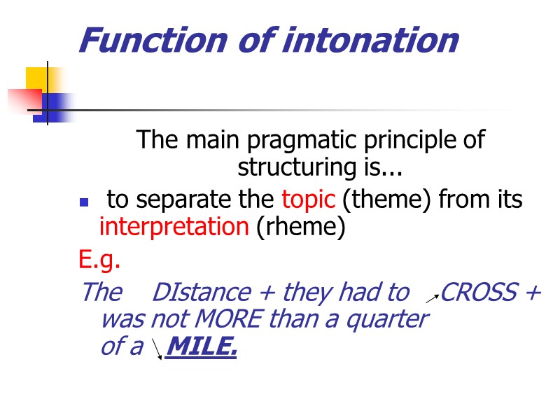 Function of intonation  The main pragmatic principle of structuring is...  to separate